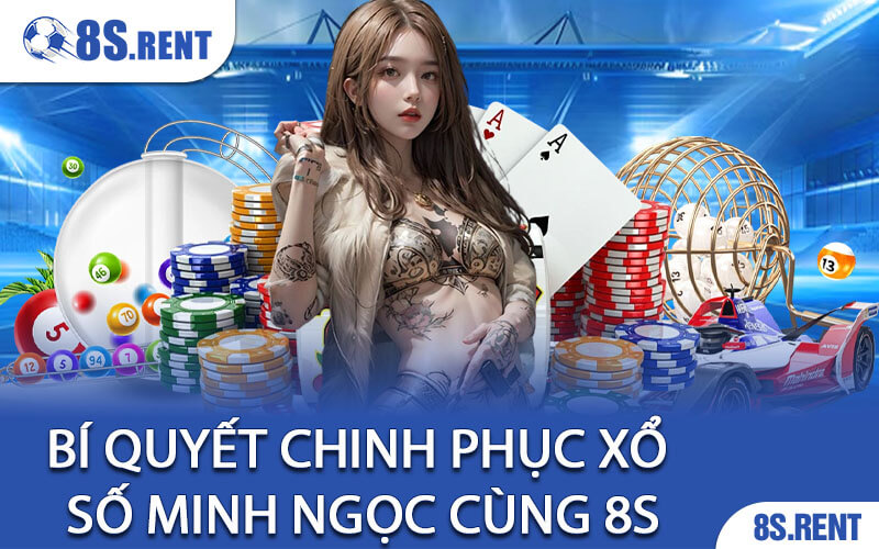 Bí Quyết Chinh Phục Xổ Số Minh Ngọc Cùng 8S