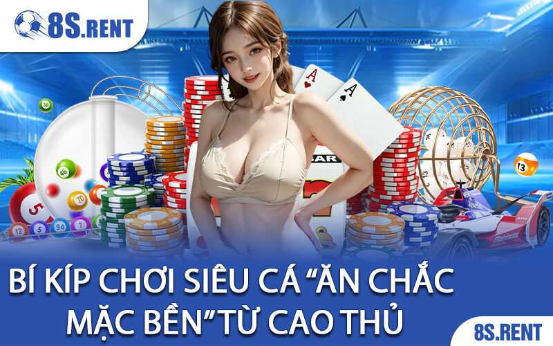 Bí kíp chơi Siêu Cá “ăn chắc mặc bền” từ cao thủ