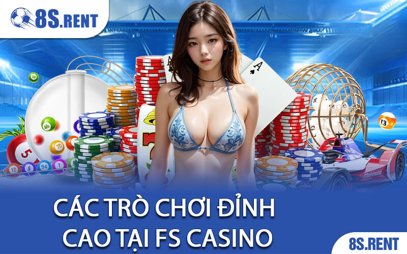 Các Trò Chơi Đỉnh Cao Tại FS Casino