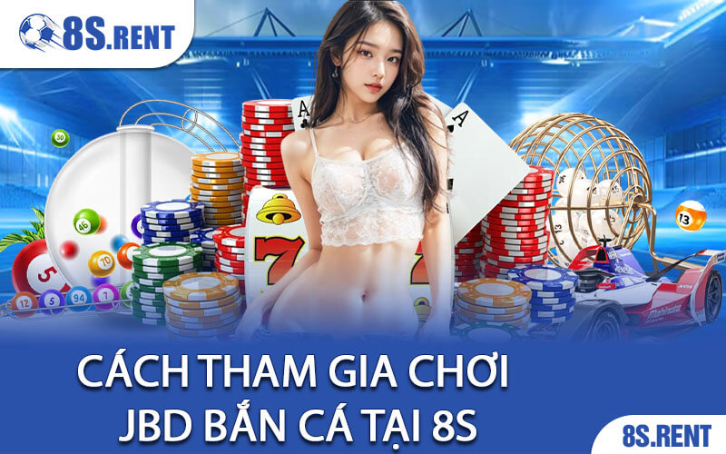Cách tham gia chơi JBD Bắn Cá tại 8S