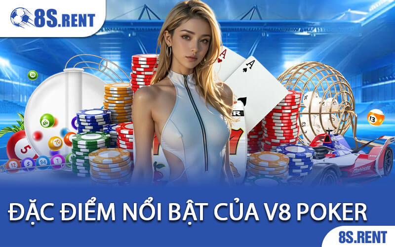 Đặc điểm nổi bật của V8 Poker