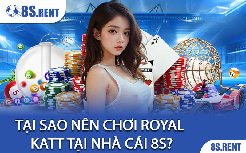 Tại Sao Nên Chơi Royal Katt Tại Nhà Cái 8S?