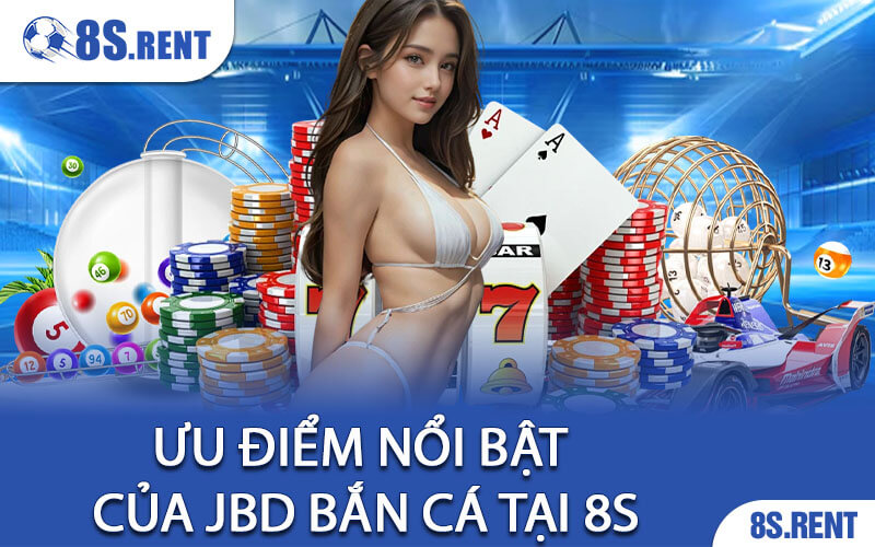 Ưu điểm nổi bật của JBD Bắn Cá tại 8S