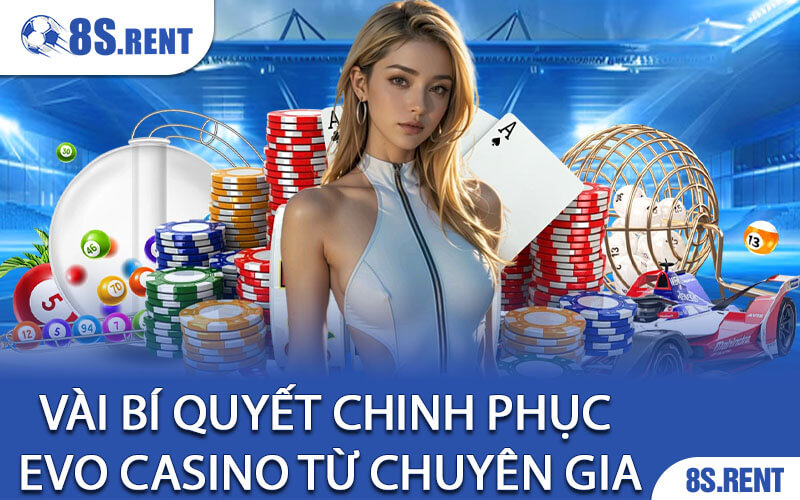 Vài Bí Quyết Chinh Phục EVO Casino Từ Chuyên Gia