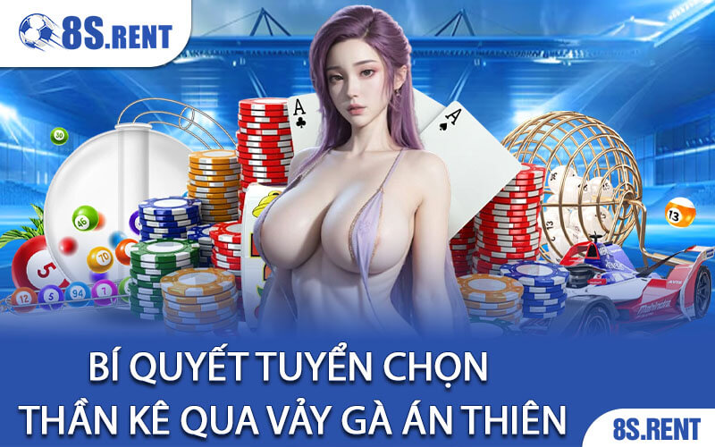 Bí Quyết Tuyển Chọn Thần Kê Qua Vảy Gà Án Thiên