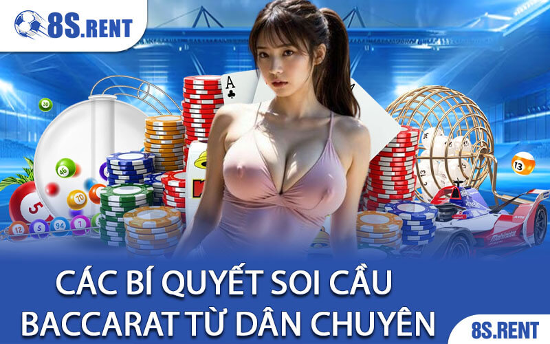 Các Bí Quyết Soi Cầu Baccarat Từ Dân Chuyên