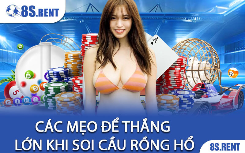 Các Mẹo Để Thắng Lớn Khi Soi Cầu Rồng Hổ