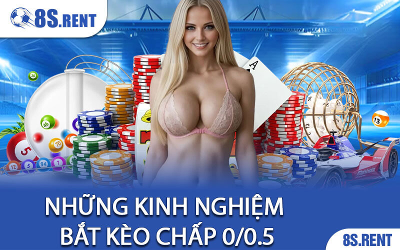 Những Kinh Nghiệm Bắt Kèo Chấp 0/0.5